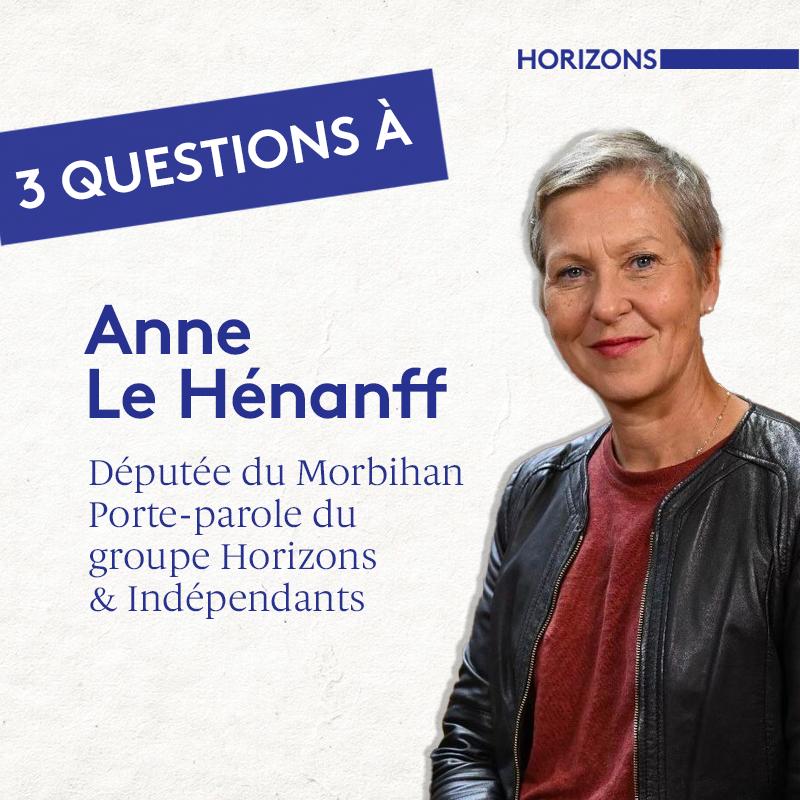 3 questions à Anne Le Hénanff, députée du Morbihan et porte-parole du groupe Horizons & Indépendants !